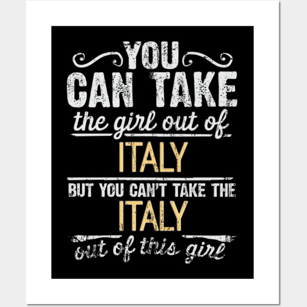 You Can Take The Girl Out Of Italy But You Cant Take The Italy Out Of The Girl Design - Gift for Italian With Italy Roots Wall Art by Country Flags